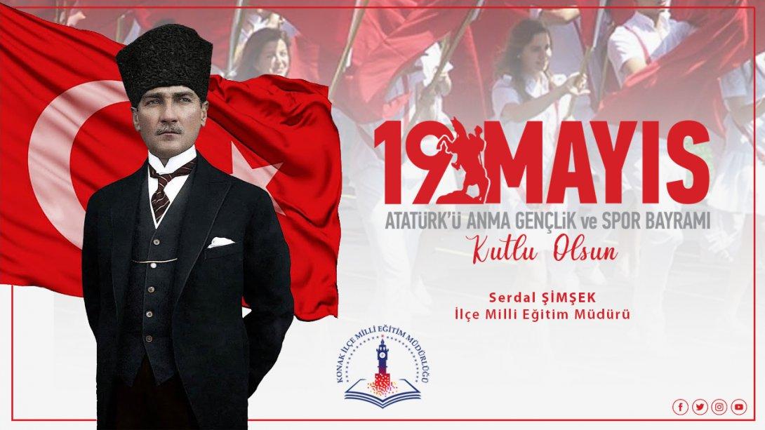 İlçe Milli Eğitim Müdürü Serdal ŞİMŞEK'in 19 Mayıs Atatürk'ü Anma Gençlik ve Spor Bayramı Kutlama Mesajı
