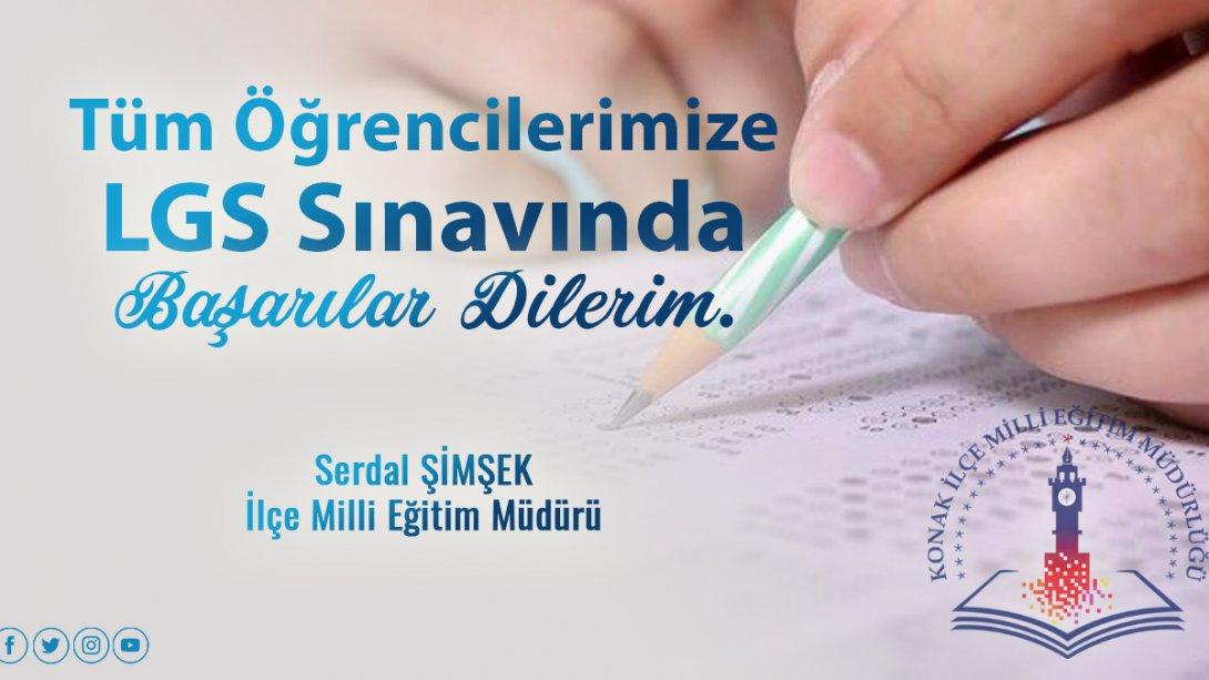 İlçe Milli Eğitim Müdürü Serdal Şimşek'in LGS Sınavına girecek öğrencilerimize mesajı