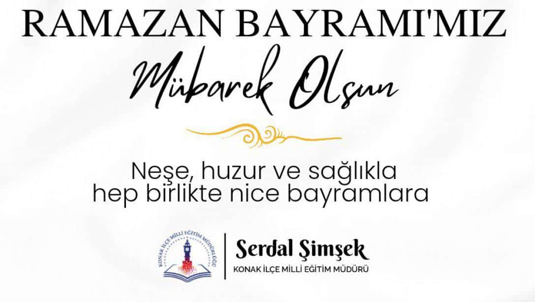 İlçe Milli Eğitim Müdürü Serdal Şimşek'in Ramazan Bayramı Mesajı 