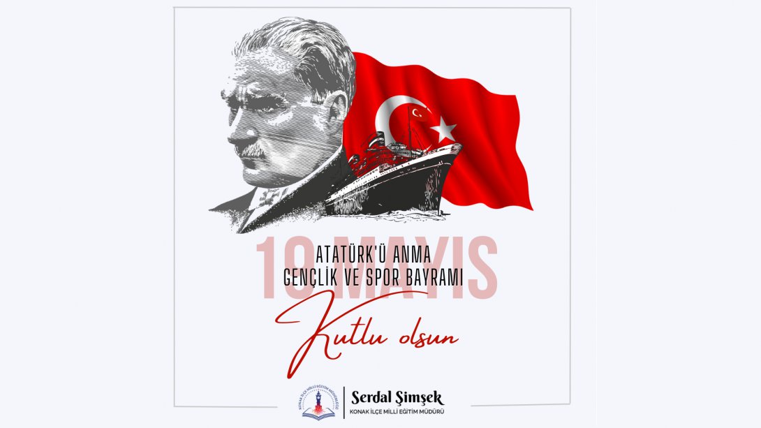 İlçe Milli Eğitim Müdürü Serdal Şimşek' in 19 Mayıs Atatürk'ü Anma Gençlik ve Spor Bayramı Kutlama Mesajı