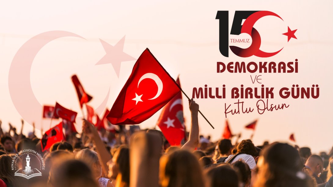 İlçe Milli Eğitim Müdürümüz Sayın Serdal ŞİMŞEK'in 15 Temmuz Demokrasi ve Milli Birlik Günü Mesajı